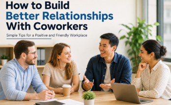 How to Build Better Relationships With Coworkers